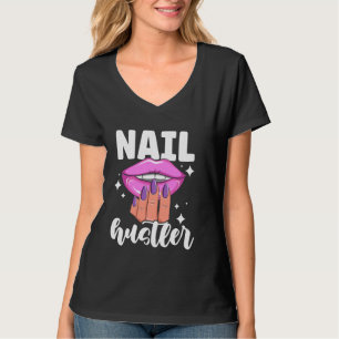 Nail Tech Quote Work Uniform Nail Polish Nail Hust T-Shirt