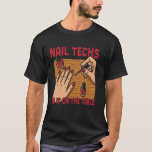 Nail Tech Quote Work Uniform Nail Polish Nail Tech T-Shirt