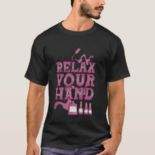Nail Tech Quote Work Uniform Nail Polish Relax You T-Shirt