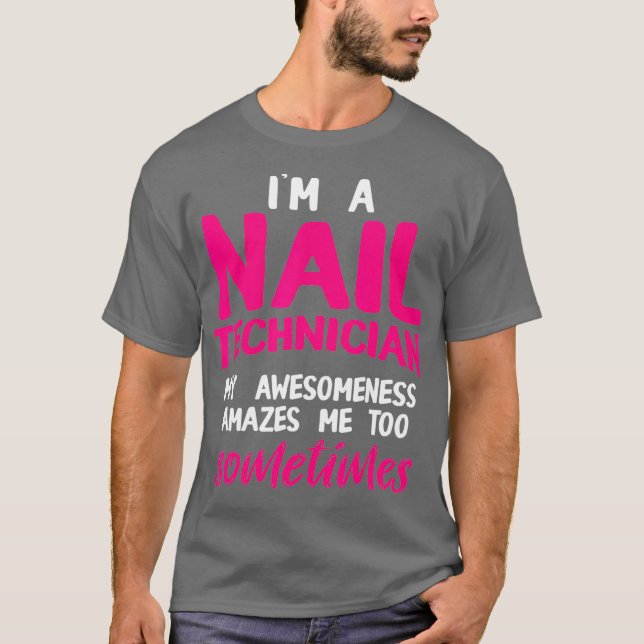 Nail Technician Amazes Nail Tech Artist T-Shirt (Front)