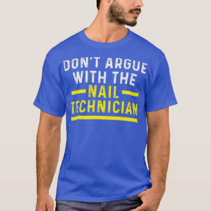 Nail Technician Argue Nail Tech Artist T-Shirt
