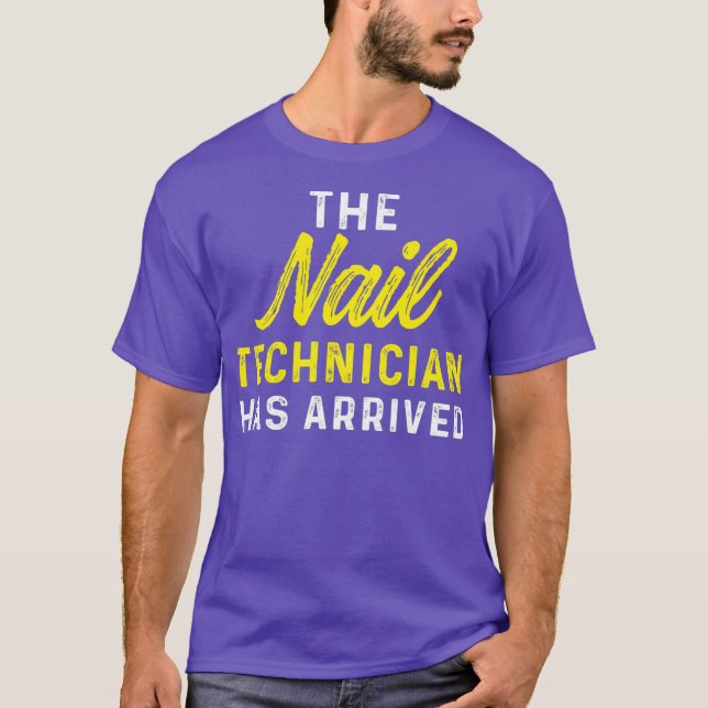 Nail Technician Arrived Nail Tech Artist T-Shirt (Front)