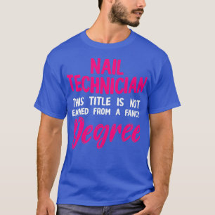 Nail Technician Degree Nail Tech Artist T-Shirt