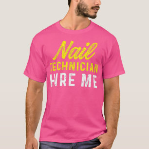 Nail Technician Hire Nail Tech Artist Manicurist T-Shirt