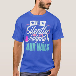 Nail Technician Judging Nail Tech Artist T-Shirt