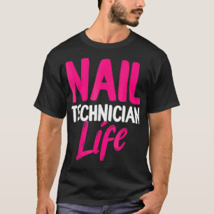 Nail Technician Life Nail Tech Artist Manicurist T-Shirt