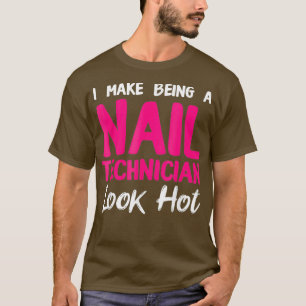 Nail Technician Look Hot Nail Tech Artist T-Shirt