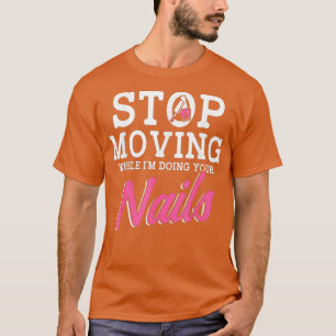 Nail Technician Moving Nail Tech Artist T-Shirt