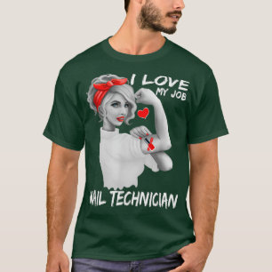 Nail Technician  Nailist Nail Tech  I Love My T-Shirt