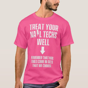 Nail Technician Treat Well Nail Tech Artist T-Shirt