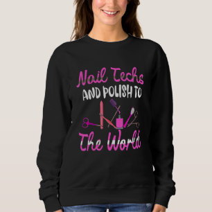 Nail Techs Add Polish To The World Nail Technicia Sweatshirt