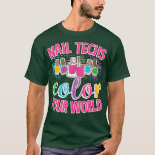 Nail Techs Colour Your World Cosmetology T-Shirt
