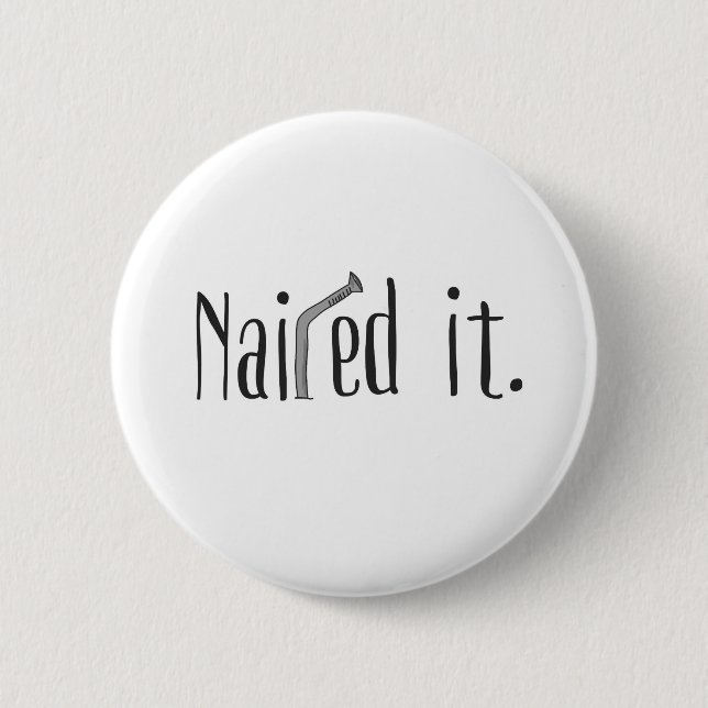 Nailed It 6 Cm Round Badge (Front)