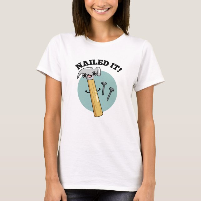 Nailed It Funny Hammer Nail Pun  T-Shirt (Front)