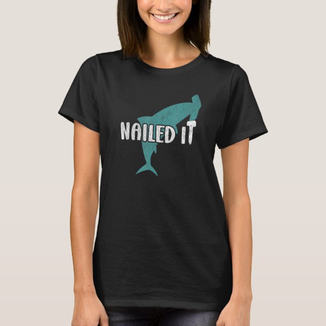 Nailed It  Hammerhead Shark T-Shirt (Front)