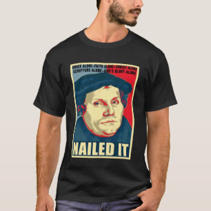 Nailed It Protestant Reformation Day Martin Luther T-Shirt