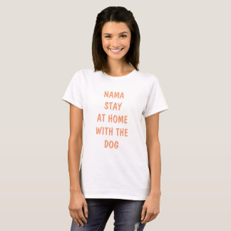 Nama stay at home with the dog T-Shirt