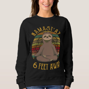 Namast Ay 6 Feet Away Sloth Funny Sweatshirt