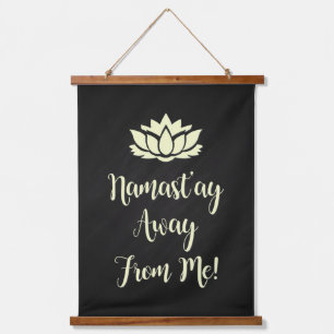 NAMAST'AY AWAY FROM ME! HANGING TAPESTRY