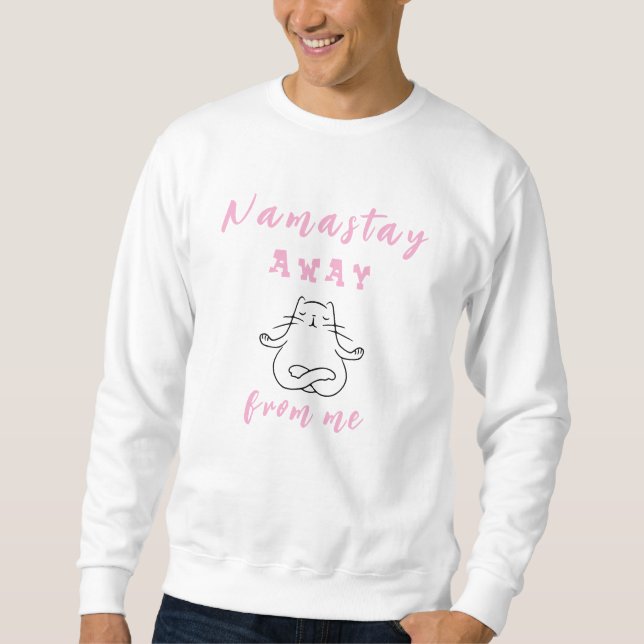 Namastay away from me sweatshirt (Front)