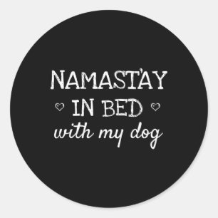 Namastay In Bed With My Dog Funny Parody Yoga Gift Classic Round Sticker