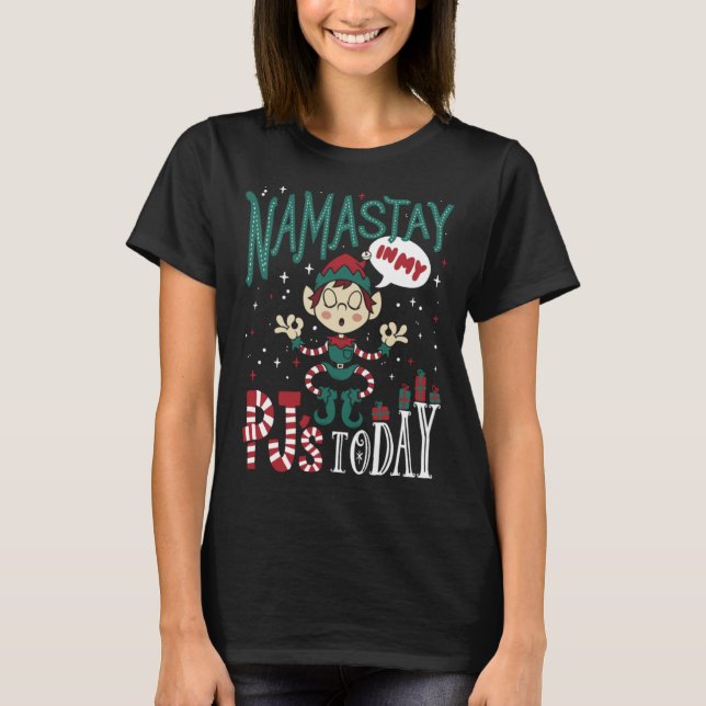 Namastay in my Pj's Funny Yoga Christmas Elf T-Shirt (Front)