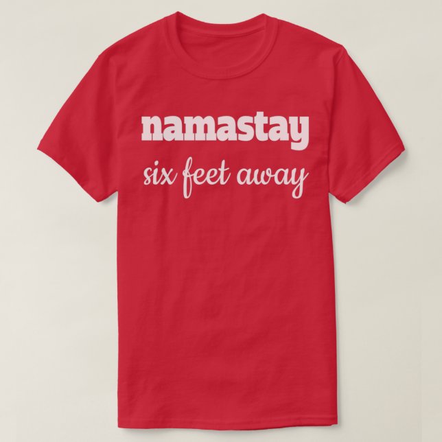Namastay Six Feet Away T-Shirt (Design Front)