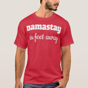 Namastay Six Feet Away T-Shirt