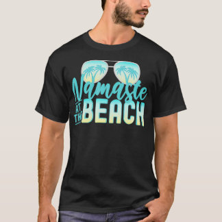 Namaste at the Beach Life is Better at the Beach V T-Shirt
