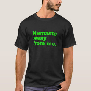 Namaste away from me T-Shirt