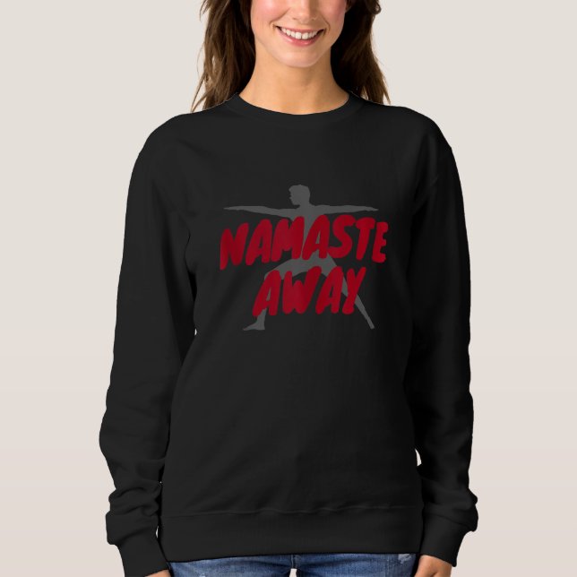 Namaste Away Sweatshirt (Front)