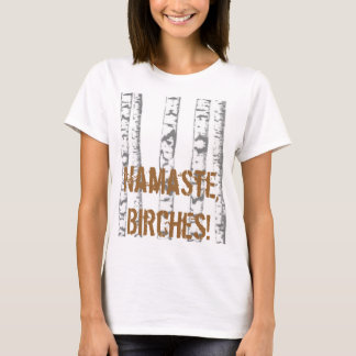 Namaste, Birches! T-Shirt