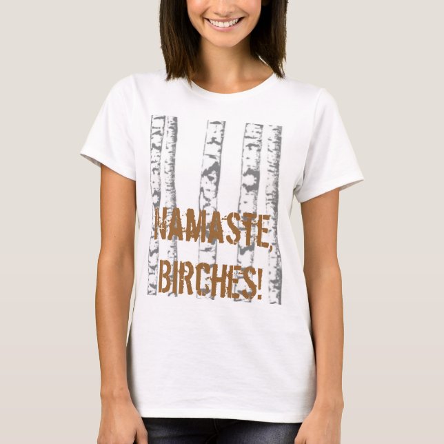 Namaste, Birches! T-Shirt (Front)