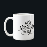 Namaste Funny Quote Mug<br><div class="desc">This Namast'ay In Bed mug is stylish,  sassy,  and exactly what your left hand is lacking. Yogis and yogi wannabes alike will want to sip tea (or coffee) from this mug on a lazy,  loungy Saturday morning.</div>