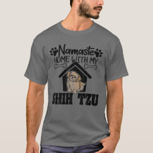 Namaste Home With Shih Tzu - Shih Tzu Lover Gift T-Shirt