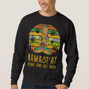 Namastu2019ay Home And Get High Meditation And Wee Sweatshirt