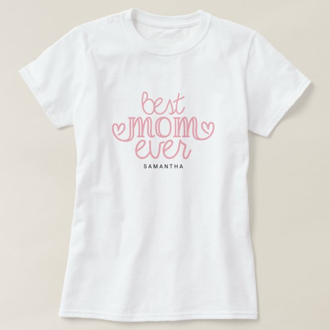 Name Best Mum Ever Typography Custom Mother's Day T-Shirt (Design Front)