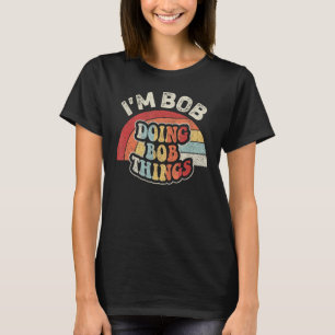 Name Bob Gift Vintage Retro I'm Bob Doing Bob Thin T-Shirt