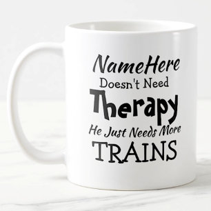 Name Doesn't Need Therapy Just Trains Birthday Coffee Mug