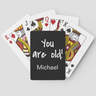 Name Personalised You Are Old Birthday Gag Playing Cards