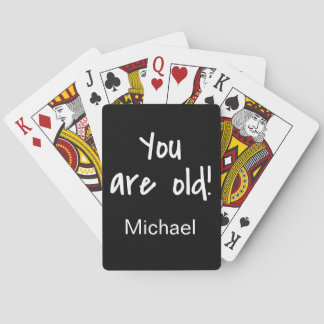 Name Personalised You Are Old Birthday Gag Playing Cards