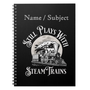 Name - Still Plays With Steam Trains Railroad Fan Notebook