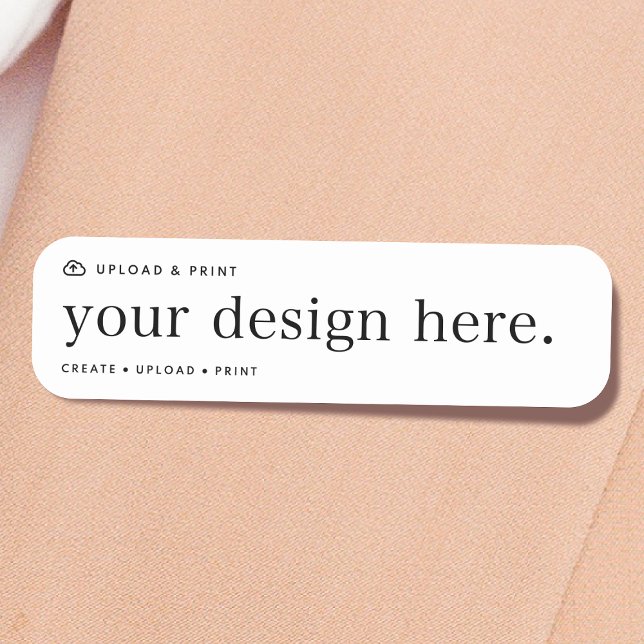 Name Tag Your Design Upload (Your own name tag creation, simply upload your photo or design artwork from Photoshop, Canva & more!)