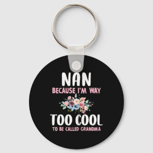 Nan Because I'm Too Cool Be Called Grandma Floral Key Ring