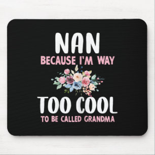 Nan Because I'm Too Cool Be Called Grandma Floral  Mouse Mat