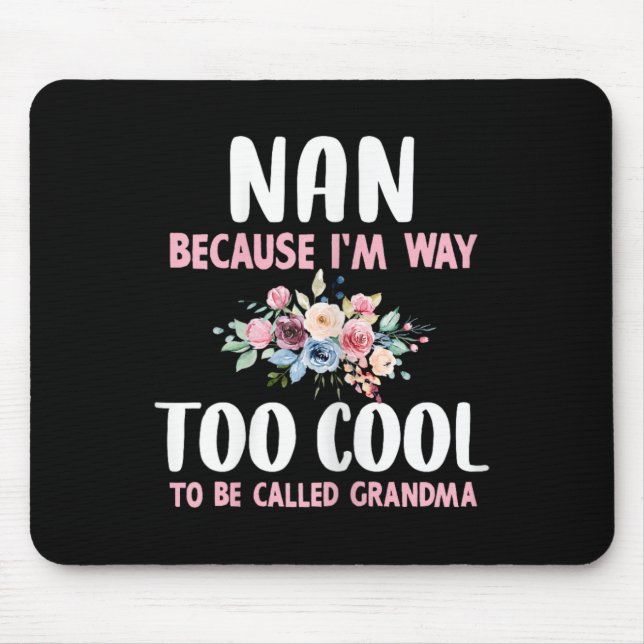 Nan Because I'm Too Cool Be Called Grandma Floral  Mouse Mat (Front)