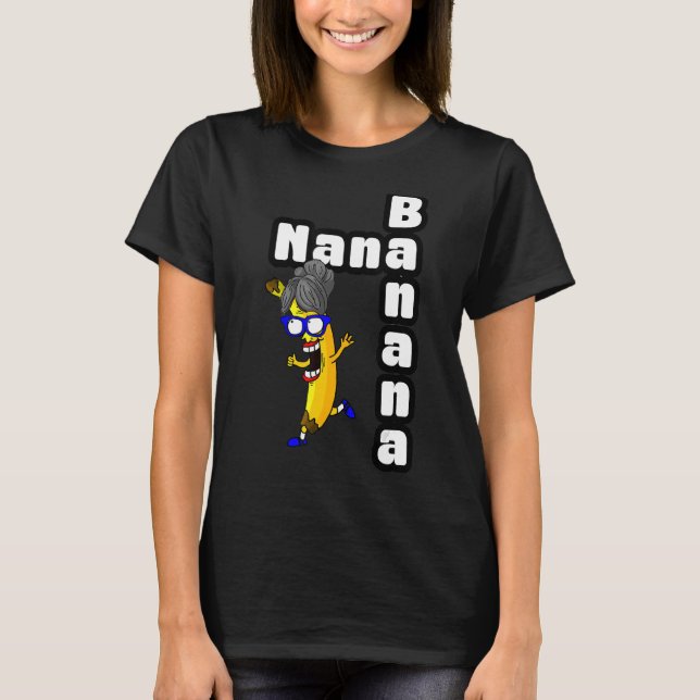 Nana Banana   Nana Banana for Fun Grandma T-Shirt (Front)