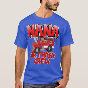 Nana Birthday Crew Fire Truck Firefighter Birthday T-Shirt