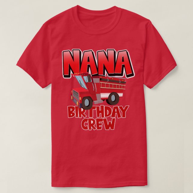 Nana Birthday Crew Fire Truck Firefighter Birthday T-Shirt (Design Front)