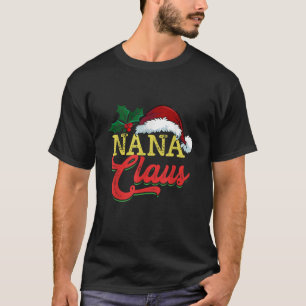 Nana Claus Santa Claus Chistmas Season T-Shirt